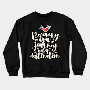 'Recovery Is A Journey' Awesome Family Love Gift Crewneck Sweatshirt